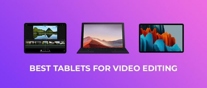 Best Tablets for Video Editing