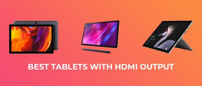 Best Tablets with HDMI Output