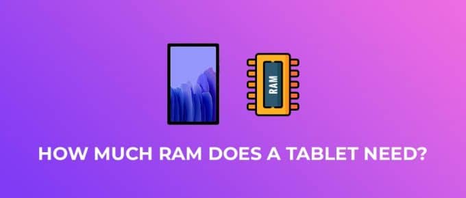 How Much RAM Does Tablet Need